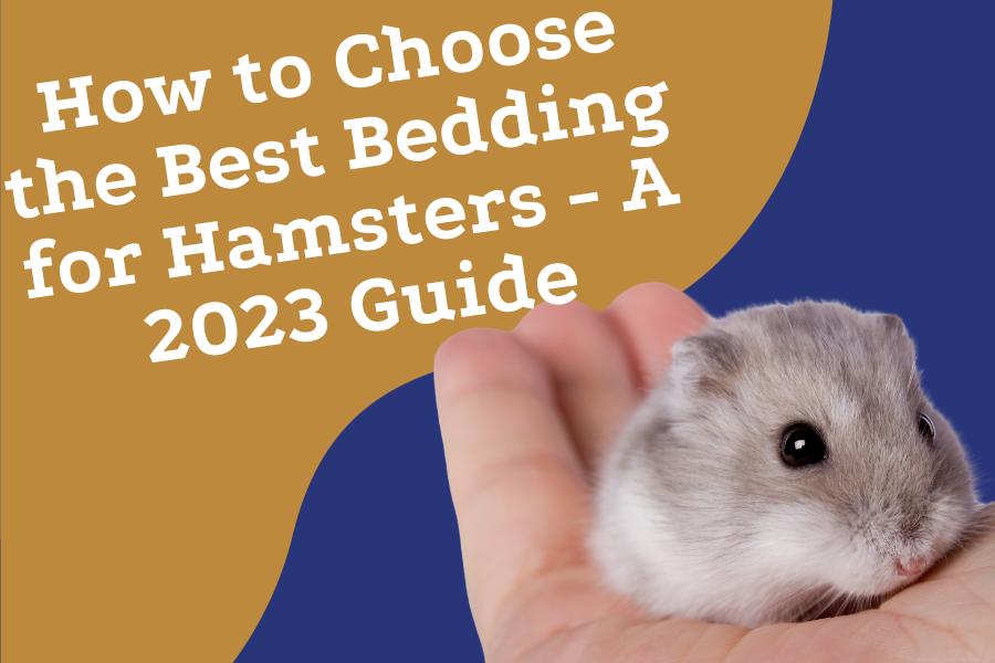 How to Choose the Best Bedding for Hamsters A 2023 Guide